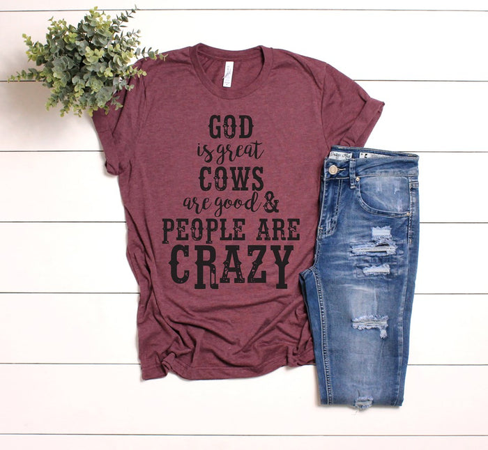 God is Great Cows are Good and People are Crazy Tee