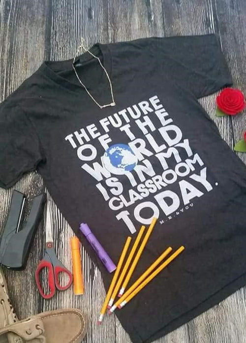 The Future of the World is in my Classroom today Teacher Tee